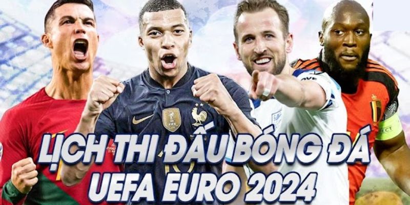 Cập nhật chính xác lịch thi đấu vòng bảng Euro 2024